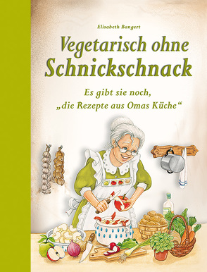 Vegetarisch ohne Schnickschnack von Bangert,  Elisabeth