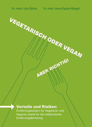 Vegetarisch oder vegan – Aber richtig! von Dr. med. Böhm,  Udo, Dr. med. Epple-Waigel,  Irene