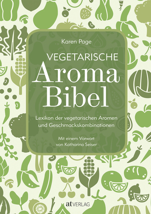 Vegetarische Aroma-Bibel von Dornenburg,  Andrew, Page,  Karen, Seiser,  Katharina, Theis-Passaro,  Claudia