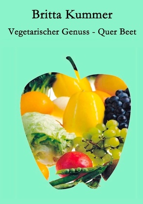 Vegetarischer Genuss – Quer Beet von Kummer,  Britta