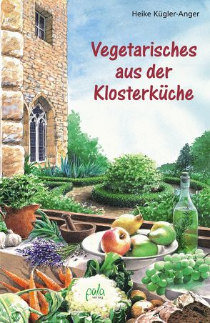 Vegetarisches aus der Klosterküche von Kügler-Anger,  Heike, Schneevoigt,  Margret