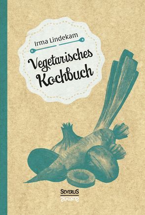 Vegetarisches Kochbuch von Lindekam,  Irma