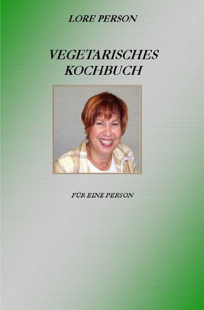 Vegetarisches Kochbuch von Person,  Lore