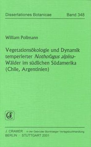 Vegetationsökologie und Dynamik temperierte Nothofagus alpina-Wälder im südlichen Südamerika (Chile, Argentinien) von Pollmann,  Wilhelm