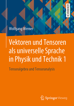 Vektoren und Tensoren als universelle Sprache in Physik und Technik 1 von Werner,  Wolfgang