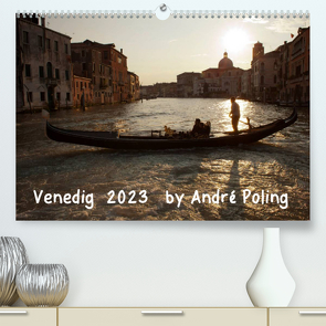 Venedig by André Poling (Premium, hochwertiger DIN A2 Wandkalender 2023, Kunstdruck in Hochglanz) von / André Poling,  www.poling.de