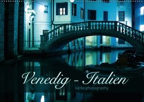 Venedig – lucke.photography (Wandkalender 2018 DIN A2 quer) von lucke.photography