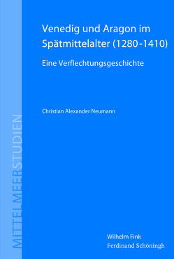 Venedig und Aragon im Spätmittelalter (1280–1410) von Baumeister,  Martin, Dabag,  Mihran, Jaspert,  Nikolas, Lichtenberger,  Achim, Neumann,  Christian Alexander