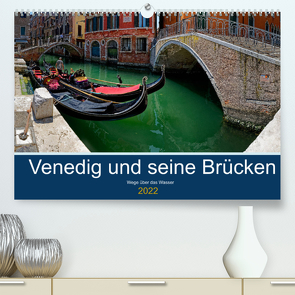 Venedig und seine Brücken (Premium, hochwertiger DIN A2 Wandkalender 2022, Kunstdruck in Hochglanz) von Mindt,  Joachim