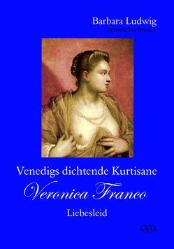 Venedigs dichtende Kurtisane Veronica Franco (2) – Großdruck von Ludwig,  Barbara