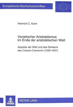 Venetischer Aristotelismus im Ende der aristotelischen Welt von Kuhn,  Heinrich C.