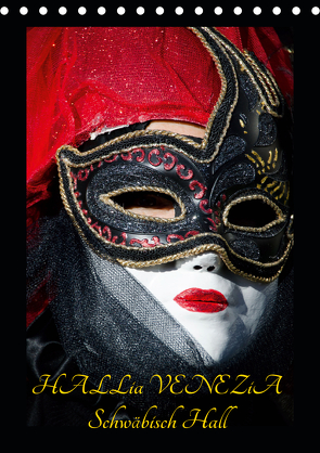 Venezianische Masken HALLia VENEZia Schwäbisch Hall (Tischkalender 2021 DIN A5 hoch) von P. Herm,  Gerd