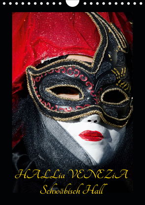 Venezianische Masken HALLia VENEZia Schwäbisch Hall (Wandkalender 2021 DIN A4 hoch) von P. Herm,  Gerd