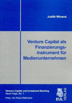 Venture Capital als Finanzierungsinstrument für Medienunternehmen von Winand,  Judith