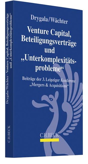 Venture Capital, Beteiligungsverträge und ‚Unterkomplexitätsprobleme‘ von Bank,  Stephan, Drygala,  Tim, Fischer,  Jana, Gabrysch,  Nicolas, Heckschen,  Heribert, Herkenroth,  Klaus, Honold,  Dirk, Hümmer,  Patrick, Kuntz,  Thilo, Lambsdorff,  Konstantin Graf, Oed,  Toni, Ränsch,  Ulrich, Richter,  Hans Ernst, Tönies,  Christian, Vogel,  Frank, Voigtmann,  Juliane, Wächter,  Gerhard H., Wenzel,  Jens, Wollny,  Christoph, Zätzsch,  Jörg