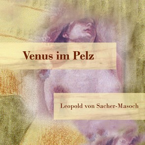 Venus im Pelz von Kohfeldt,  Christian, N.,  N., Rabl,  Susanne, von Sacher-Masoch,  Leopold