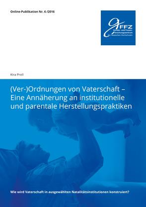 (Ver-)Ordnungen von Vaterschaft – Eine Annäherung an institutionelle und parentale Herstellungspraktiken von Proll,  Kira