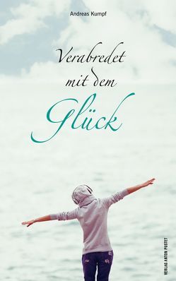 Verabredet mit dem Glück von Kumpf,  Andreas