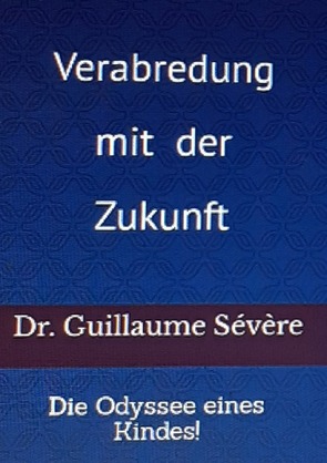 Verabredung mit der Zukunft. von Sévère,  Dr.med. Guillaume René