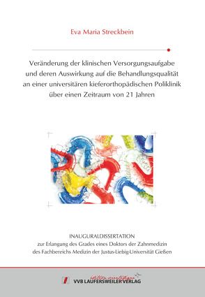 Veränderung der klinischen Versorgungsaufgabe und deren Auswirkung auf die Behandlungsqualität an einer universitären kieferorthopädischen Poliklinik über einen Zeitraum von 21 Jahren von Streckbein,  Eva Maria