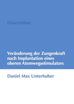 Veränderung der Zungenkraft nach Implantation eines oberen Atemwegsstimulators von Unterhuber,  Daniel