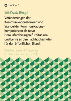 Veränderungen der Kommunikationsformen und Wandel der Kommunikationskompetenzen als neue Herausforderungen für Studium und Lehre an den Fachhochschulen für den öffentlichen Dienst von Birkenkrahe,  Marcus, Ehlers,  Ulf-Daniel, Guthoff,  Heike, Imhof,  Ralf, Kraatz,  Erik, Merkt,  Marianne, Wandt,  Julia