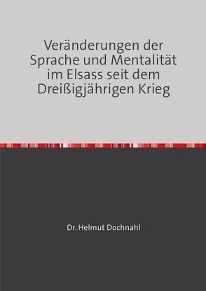 Veränderungen der Sprache und Mentalität im Elsass seit dem Dreißigjährigen Krieg von Dochnahl,  Helmut