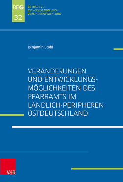 Veränderungen und Entwicklungsmöglichkeiten des Pfarramts im ländlich-peripheren Ostdeutschland von Herbst,  Michael, Ohlemacher,  Jörg, Stahl,  Benjamin, Zimmermann,  Johannes