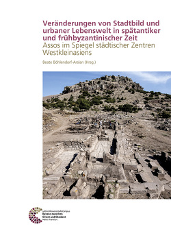 Veränderungen von Stadtbild und urbaner Lebenswelt in spätantiker und frühbyzantinischer Zeit von Böhlendorf-Arslan,  Beate