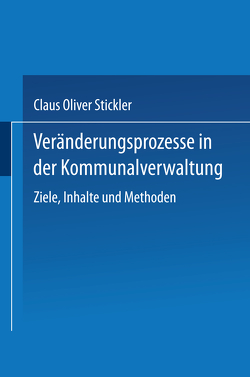 Veränderungsprozesse in der Kommunalverwaltung von Stickler,  Claus Oliver