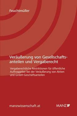 Veräußerung von Gesellschaftsanteilen und Vergaberecht von Feuchtmüller,  Sebastian