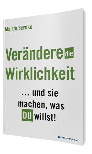 Verändere die Wirklichkeit von Sernko,  Martin