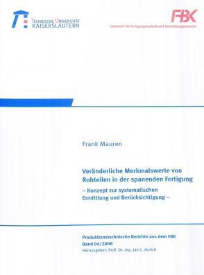 Veränderliche Merkmalswerte von Rohteilen in spanenden Fertigung von Mauren,  Frank