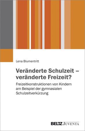 Veränderte Schulzeit – veränderte Freizeit? von Blumentritt,  Lena