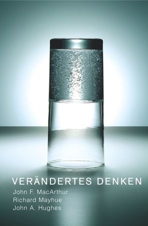 Verändertes Denken von Hughes,  John A, Koehler,  Joachim, MacArthur,  John F, Mayhue,  Richard