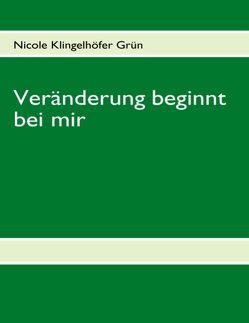 Veränderung beginnt bei mir von Klingelhöfer Grün,  Nicole