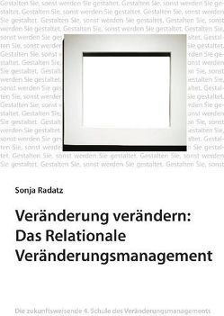 Veränderung verändern: Das Relationale Veränderungsmanagement von Radatz,  Sonja