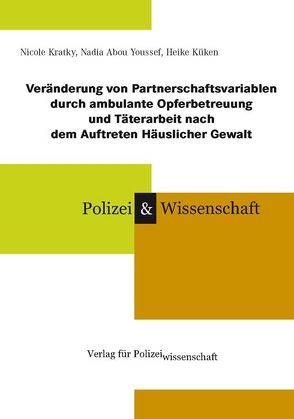 Veränderung von Partnerschaftsvariablen durch ambulante Opferbetreuung und Täterarbeit nach dem Auftreten Häuslicher Gewalt von Abou Youssef,  Nadia, Kratky,  Nicole, Küken,  Heike