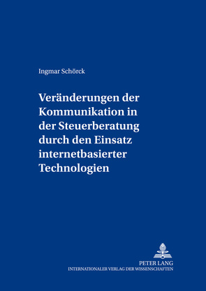 Veränderungen der Kommunikation in der Steuerberatung durch den Einsatz internetbasierter Technologien von Schörck,  Ingmar