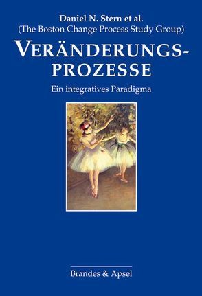 Veränderungsprozesse von Bruschweiler-Stern,  Nadia, Lyons-Ruth,  Karlen, Morgan,  Alexander C., Nahum,  Jeremy P., Sander,  Louis P., Stern,  Daniel N., Vorspohl,  Elisabeth