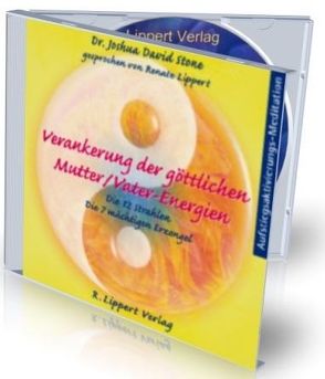 Verankerung der göttlichen Mutter- und Vaterenergien von Lippert,  Renate, Stone,  Joshua David