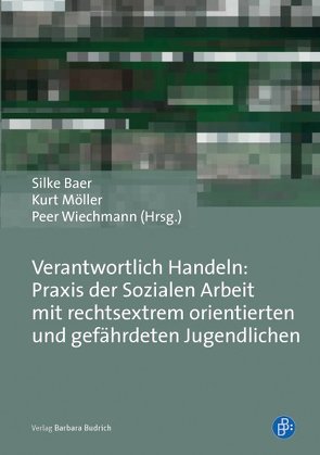 Verantwortlich Handeln: Praxis der Sozialen Arbeit mit rechtsextrem orientierten und gefährdeten Jugendlichen von Baer,  Silke, Möller,  Kurt, Wiechmann,  Peer