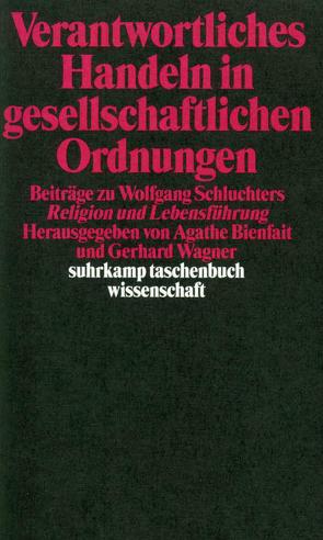 Verantwortliches Handeln in gesellschaftlichen Ordnungen von Bienfait,  Agathe, Wagner,  Gerhard