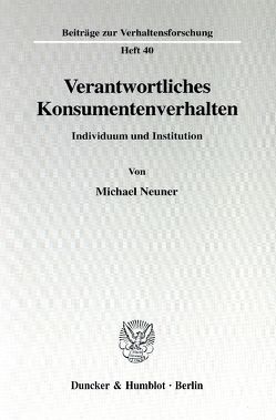 Verantwortliches Konsumentenverhalten. von Neuner,  Michael