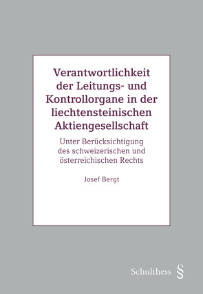 Verantwortlichkeit der Leitungs- und Kontrollorgane in der liechtensteinischen Aktiengesellschaft von Bergt,  Josef