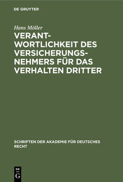 Verantwortlichkeit des Versicherungsnehmers für das Verhalten Dritter von Moeller,  Hans