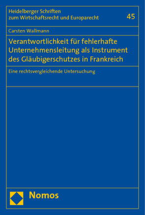 Verantwortlichkeit für fehlerhafte Unternehmensleitung als Instrument des Gläubigerschutzes in Frankreich von Wallmann,  Carsten