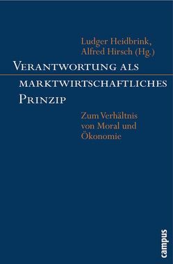 Verantwortung als marktwirtschaftliches Prinzip von Altvater,  Elmar, Baurmann,  Michael, Beckmann,  Markus, Geer,  Thomas, Heidbrink,  Ludger, Hellmann,  Kai-Uwe, Henning,  Christoph, Hirsch,  Alfred, Koslowski,  Peter, Küpers,  Wendelin, Lin-Hi,  Nick, Neuner,  Michael, Noll,  Bernd, Pfriem,  Reinhard, Pies,  Ingo, Priddat,  Birger, Reese-Schäfer,  Walter, Röttgers,  Kurt, Schöffmann,  Dieter, Seele,  Peter, Stark,  Wolfgang, Steinmann,  Horst, Suchanek,  Andreas, Thielemann,  Ulrich, Wieland,  Josef