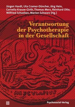 Verantwortung der Psychotherapie in der Gesellschaft von Cramer-Düncher,  Uta, Hardt,  Jürgen, Hein,  Jörg, Krause-Girth,  Cornelia, Merz,  Thomas, Otte,  Reinhard, Schaeben,  Wilfried, Schwarz,  Marion