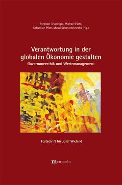 Verantwortung in der globalen Ökonomie gestalten – Governanceethik und Wertemanagement von Fürst,  Michael, Grüninger,  Stephan, Pforr,  Sebastian, Schmiedeknecht,  Maud